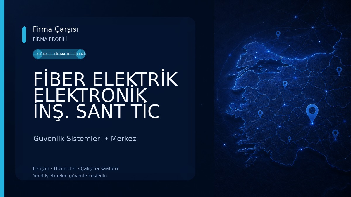 FİBER ELEKTRİK ELEKTRONİK İNŞ. SANT TİC LTD ŞTİ. - GÜVENLİK KAMERASI YANGIN ALARM TELEFON SANTRALİ 