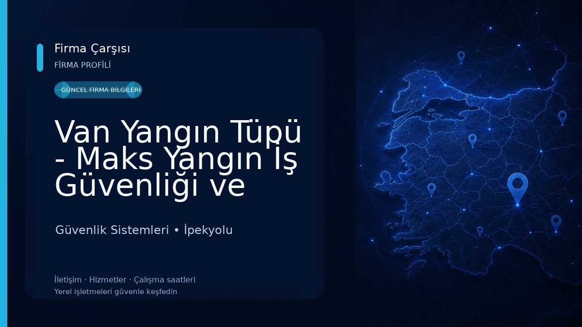 Van Yangın Tüpü - Maks Yangın İş Güvenliği ve Malzemeleri - Van Yangın Dolabı - Van Yangın Söndürme Dolum Merkezi - Güvenlik Sistemleri
